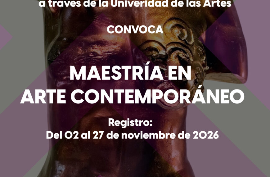 Convocatoria 2026 para ingreso a la Maestría en Arte Contemporáneo